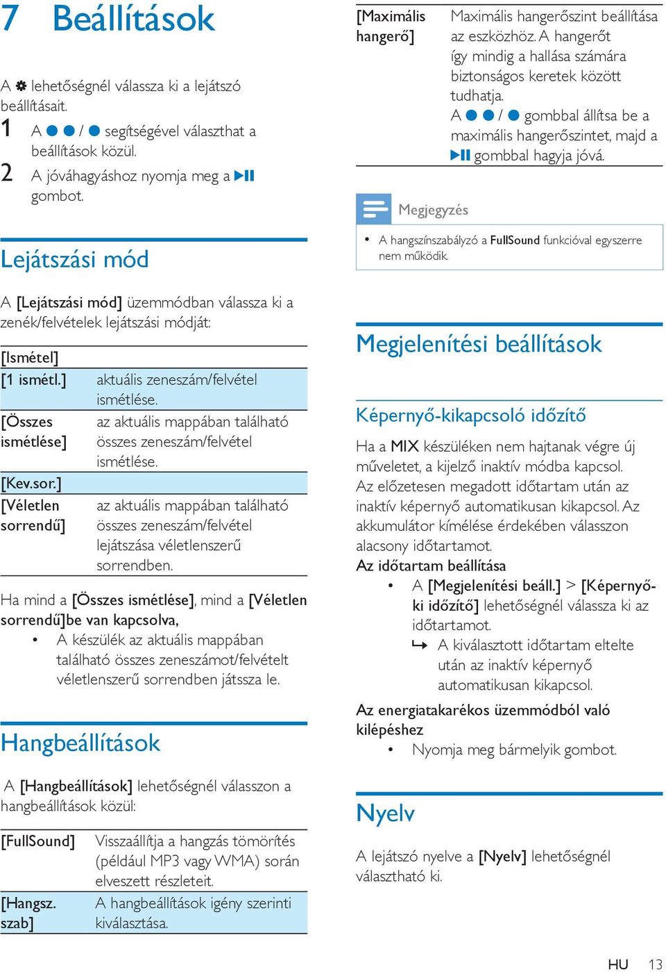 ] [Véletlen sorrendű] az aktuális mappában található összes zeneszám/felvétel ismétlése. az aktuális mappában található összes zeneszám/felvétel lejátszása véletlenszerű sorrendben.