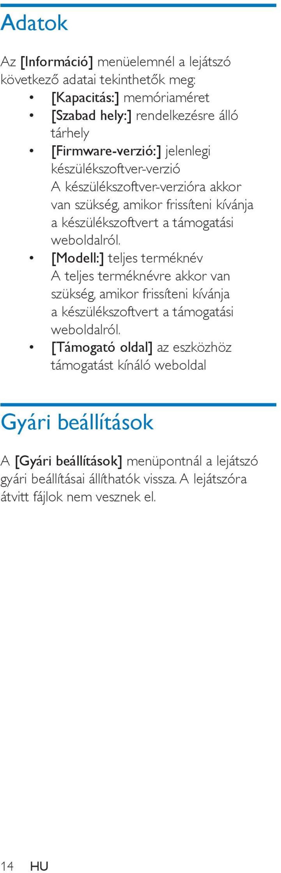 weboldalról. [Modell:] teljes terméknév A teljes terméknévre akkor van szükség, amikor frissíteni kívánja a készülékszoftvert a támogatási weboldalról.