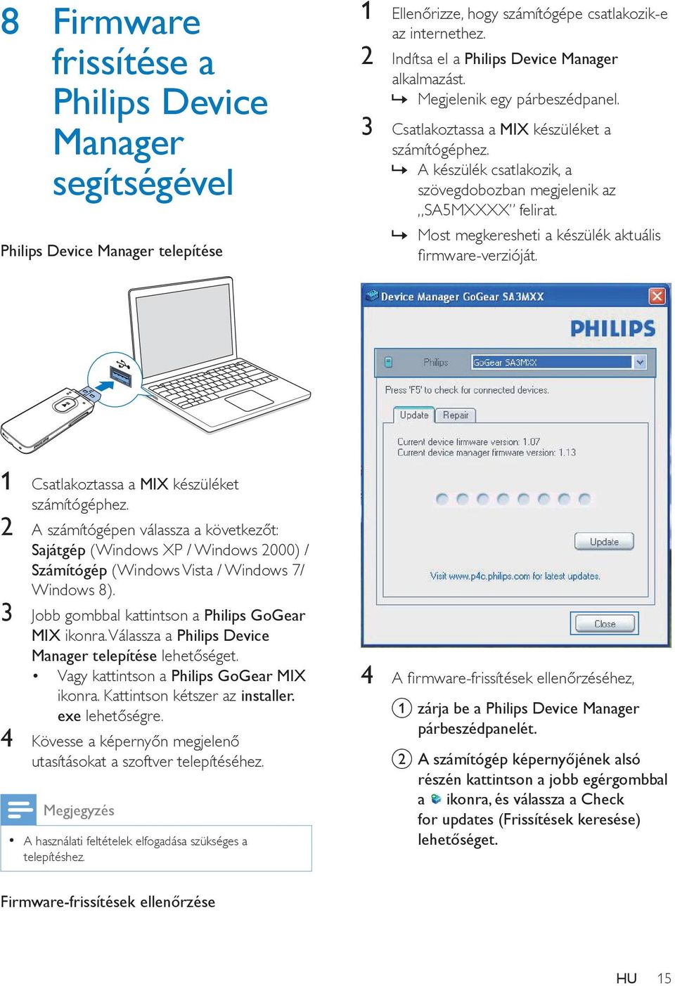 A készülék csatlakozik, a szövegdobozban megjelenik az SA5MXXXX felirat. Most megkeresheti a készülék aktuális firmware-verzióját. 1 Csatlakoztassa a MIX készüléket számítógéphez.