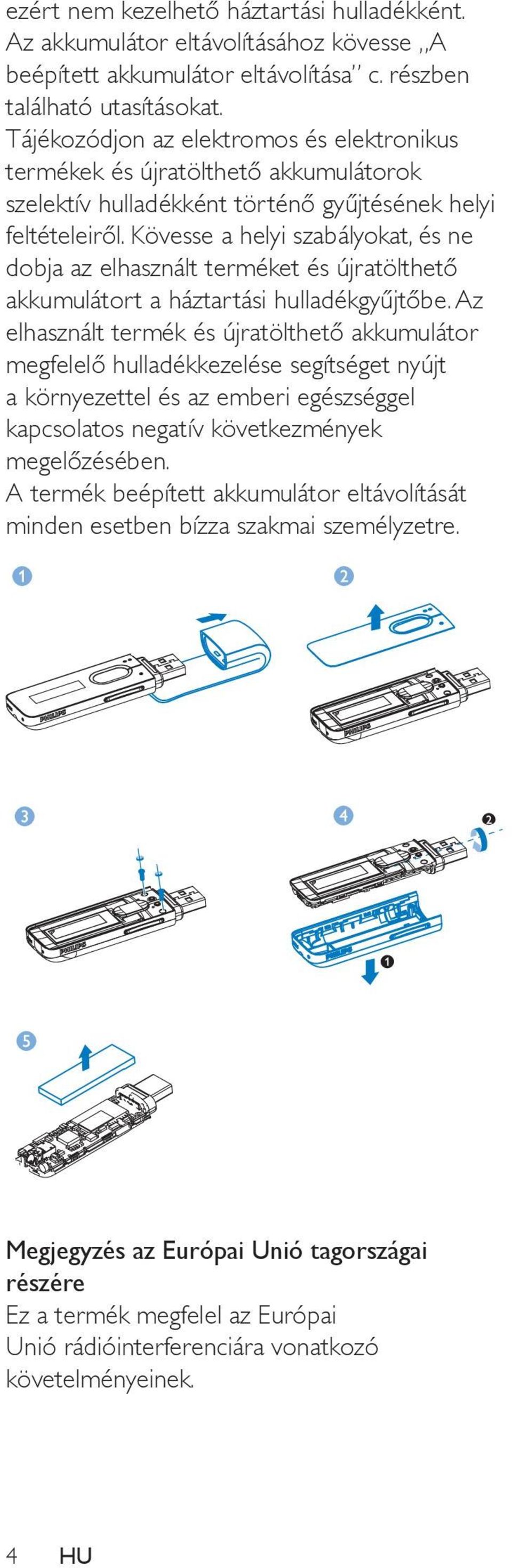 Kövesse a helyi szabályokat, és ne dobja az elhasznált terméket és újratölthető akkumulátort a háztartási hulladékgyűjtőbe.