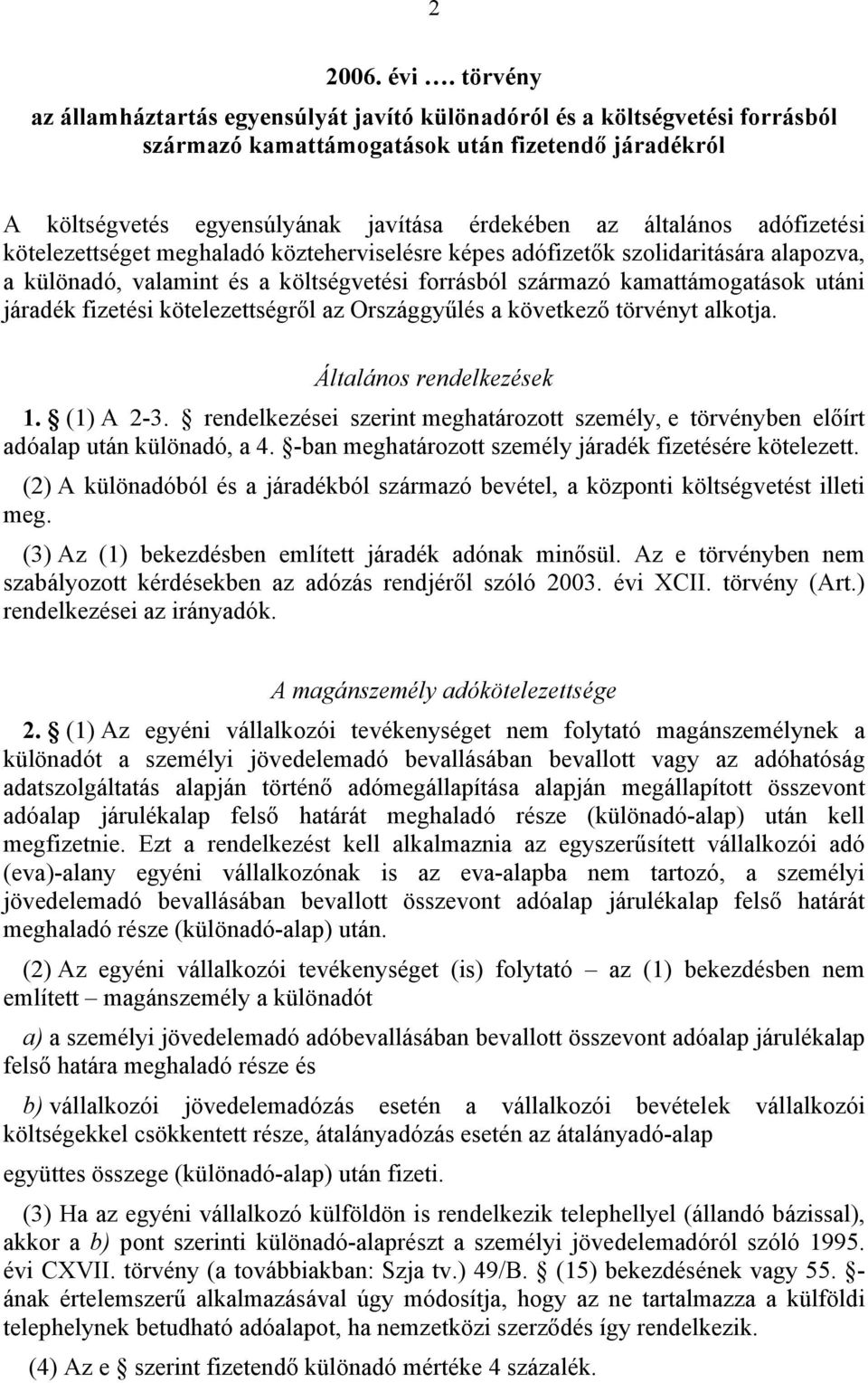 adófizetési kötelezettséget meghaladó közteherviselésre képes adófizetők szolidaritására alapozva, a különadó, valamint és a költségvetési forrásból származó kamattámogatások utáni járadék fizetési