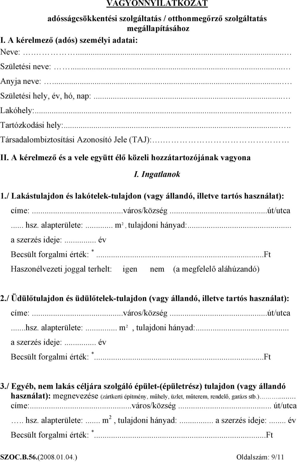 Ingatlanok 1./ Lakástulajdon és lakótelek-tulajdon (vagy állandó, illetve tartós használat): címe:...város/község...út/utca... hsz. alapterülete:... m 2, tulajdoni hányad:... a szerzés ideje:.