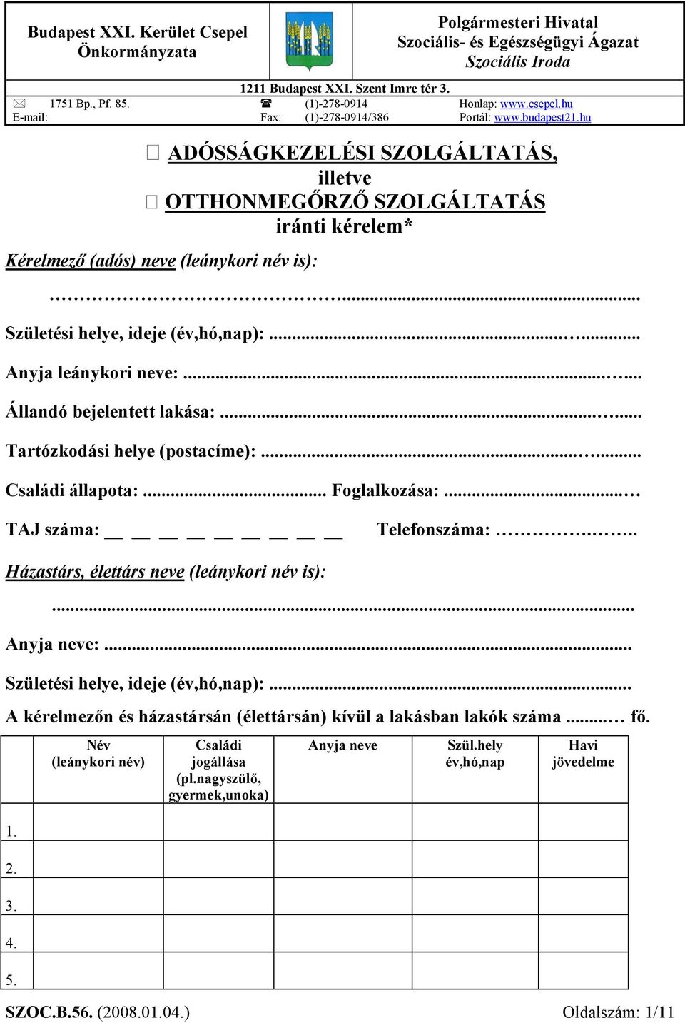 .. Születési helye, ideje (év,hó,nap):...... Anyja leánykori neve:...... Állandó bejelentett lakása:...... Tartózkodási helye (postacíme):...... Családi állapota:... Foglalkozása:.