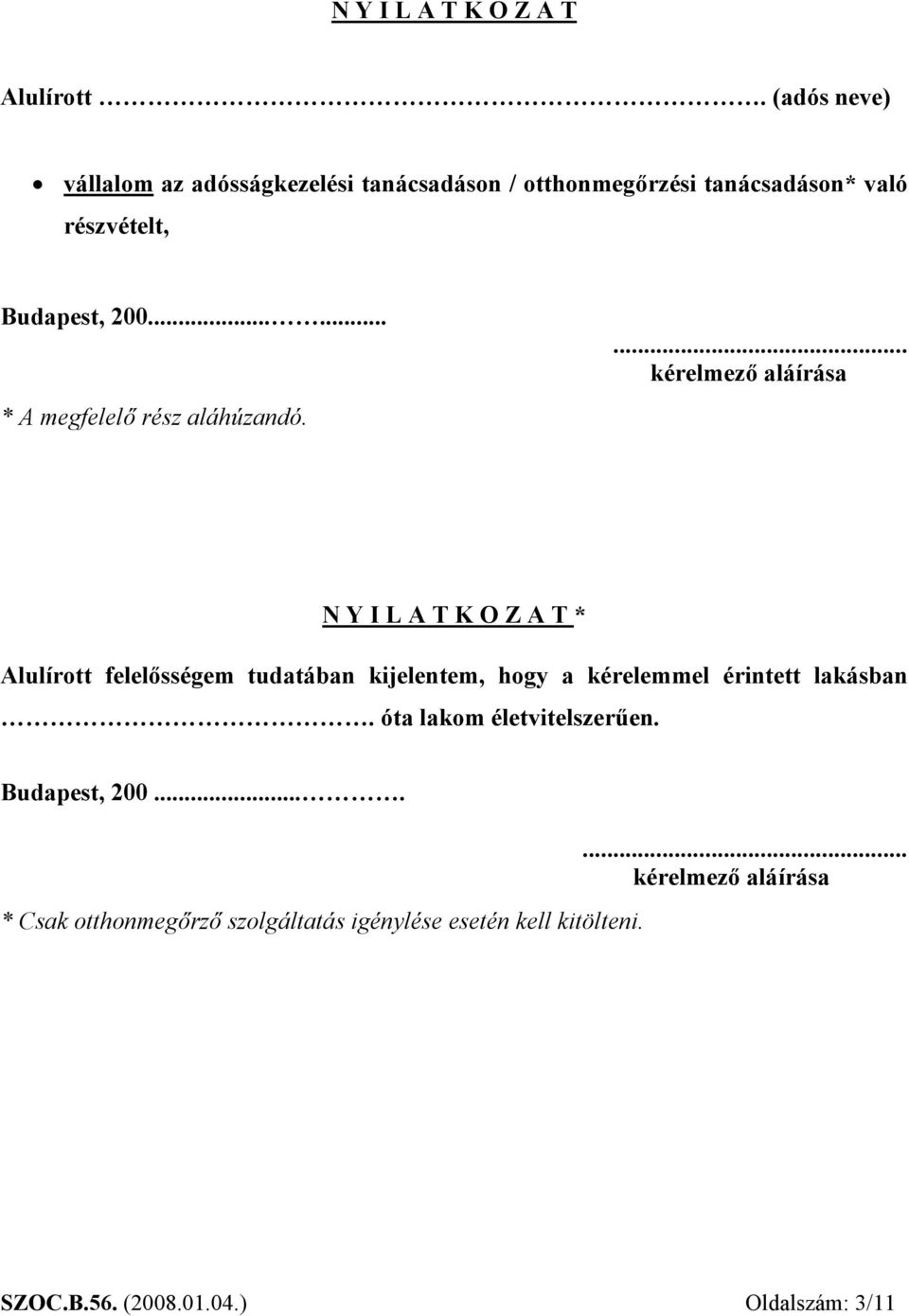 ..... * A megfelelő rész aláhúzandó.