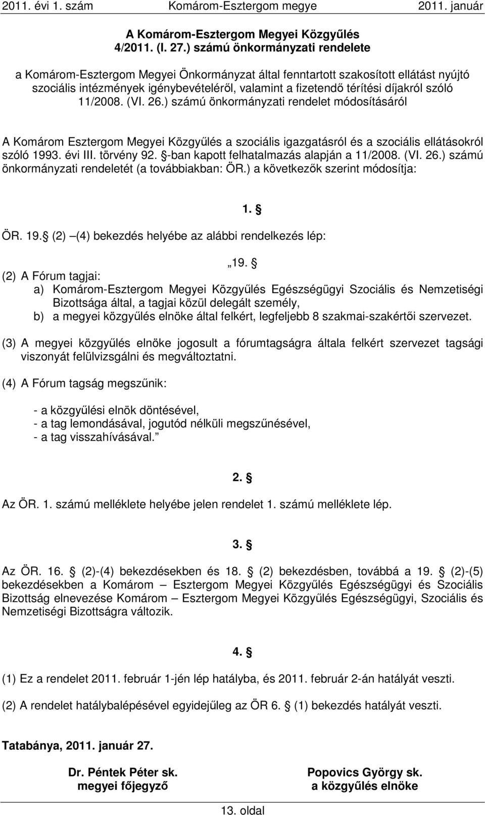 szóló 11/2008. (VI. 26.) számú önkormányzati rendelet módosításáról A Komárom Esztergom Megyei Közgyűlés a szociális igazgatásról és a szociális ellátásokról szóló 1993. évi III. törvény 92.