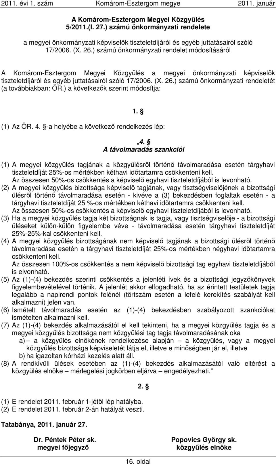 ) a következők szerint módosítja: 1. (1) Az ÖR. 4. -a helyébe a következő rendelkezés lép: 4.