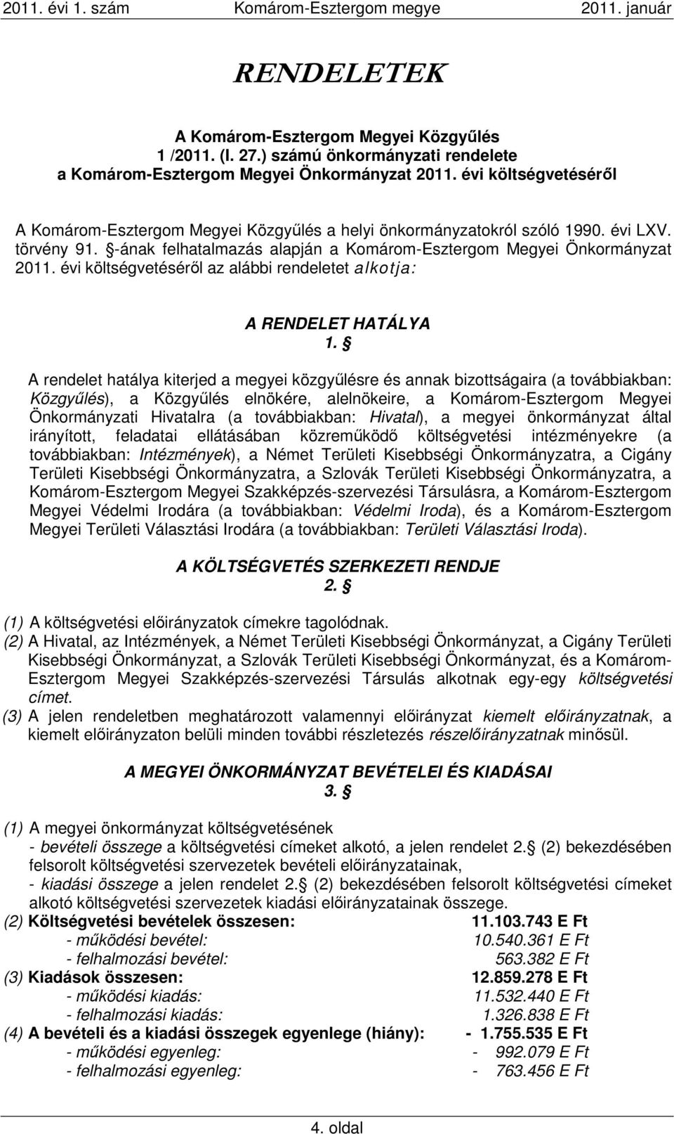 A rendelet hatálya kiterjed a megyei közgyűlésre és annak bizottságaira (a továbbiakban: Közgyűlés), a Közgyűlés elnökére, alelnökeire, a Komárom-Esztergom Megyei Önkormányzati Hivatalra (a