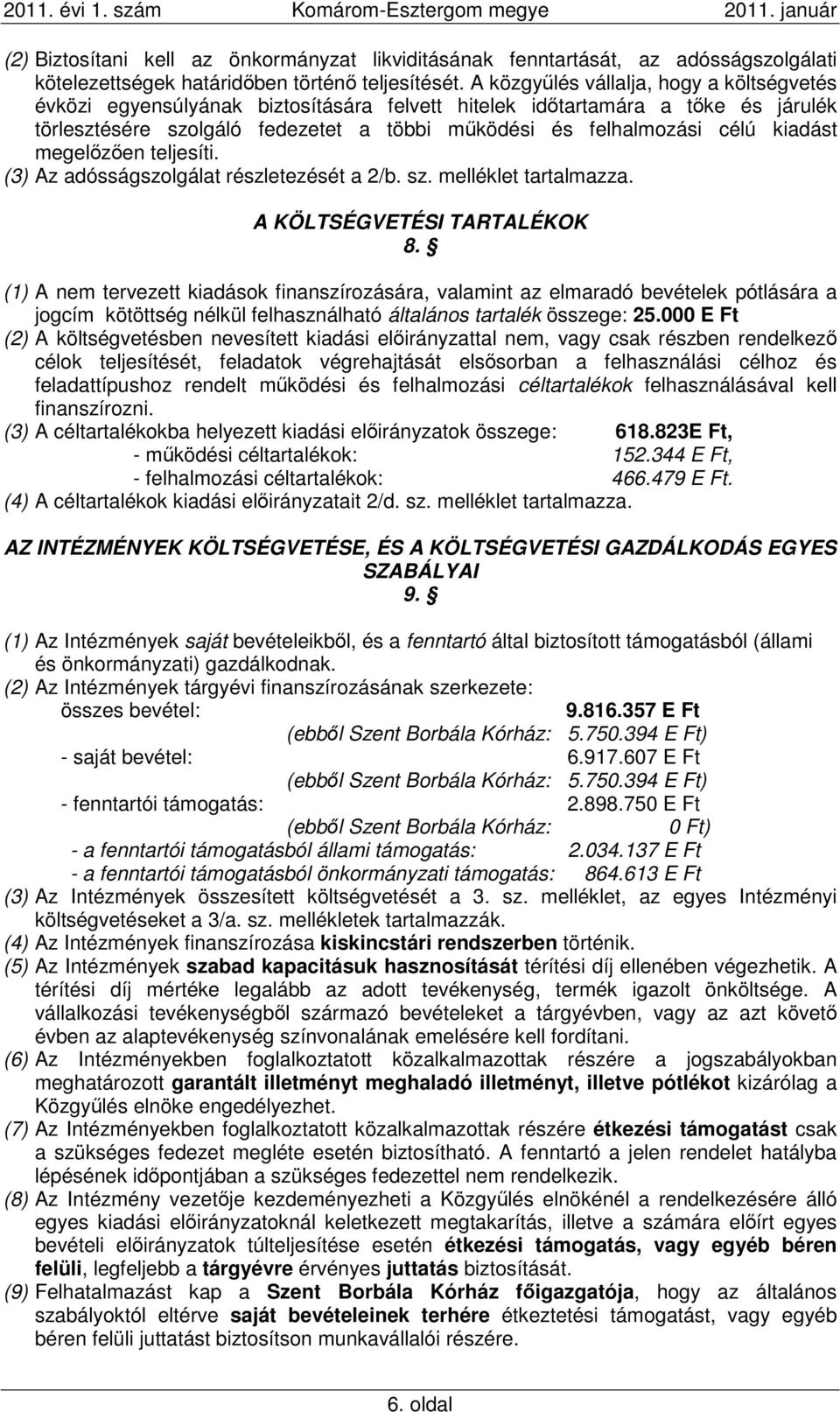 kiadást megelőzően teljesíti. (3) Az adósságszolgálat részletezését a 2/b. sz. melléklet tartalmazza. A KÖLTSÉGVETÉSI TARTALÉKOK 8.