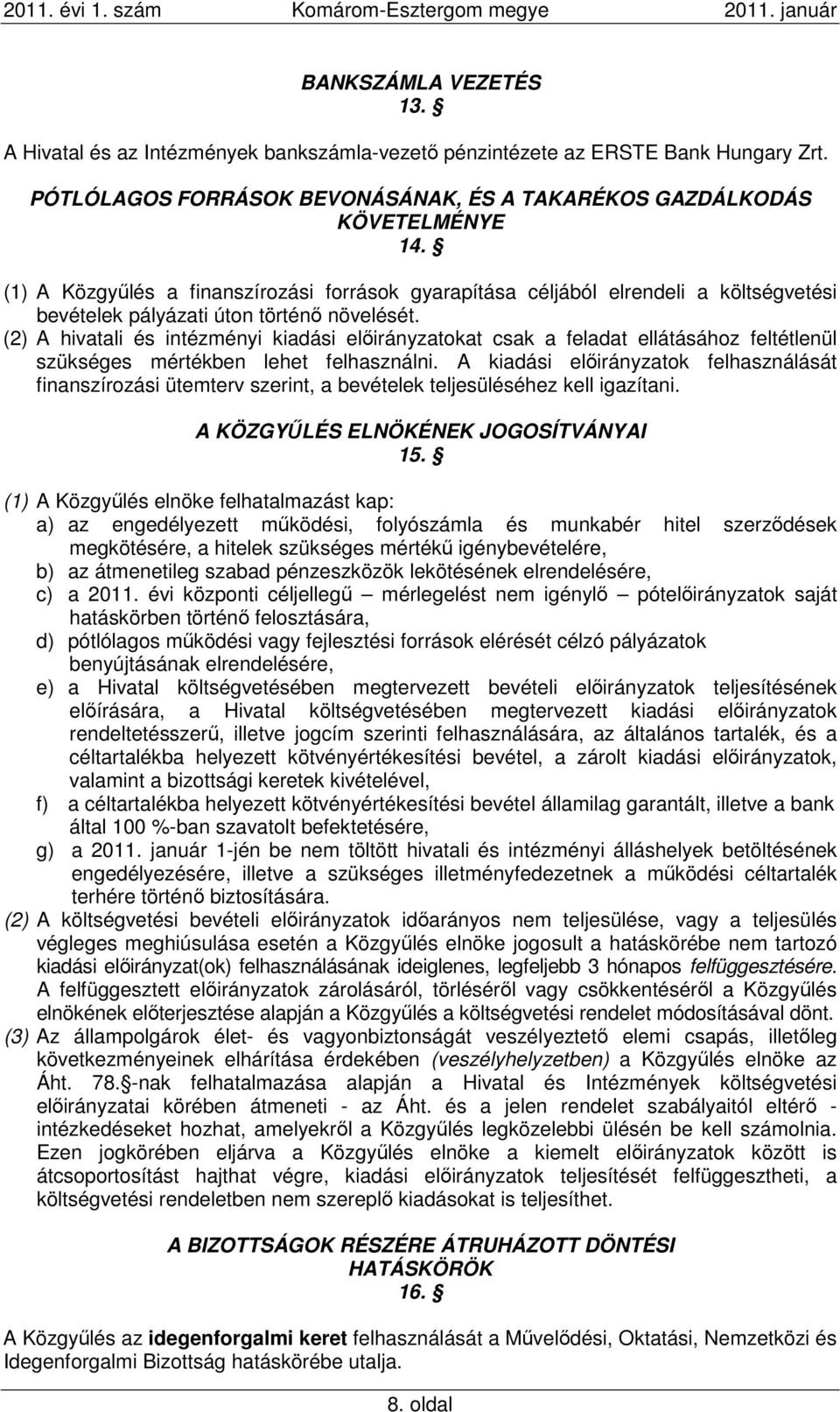 (2) A hivatali és intézményi kiadási előirányzatokat csak a feladat ellátásához feltétlenül szükséges mértékben lehet felhasználni.