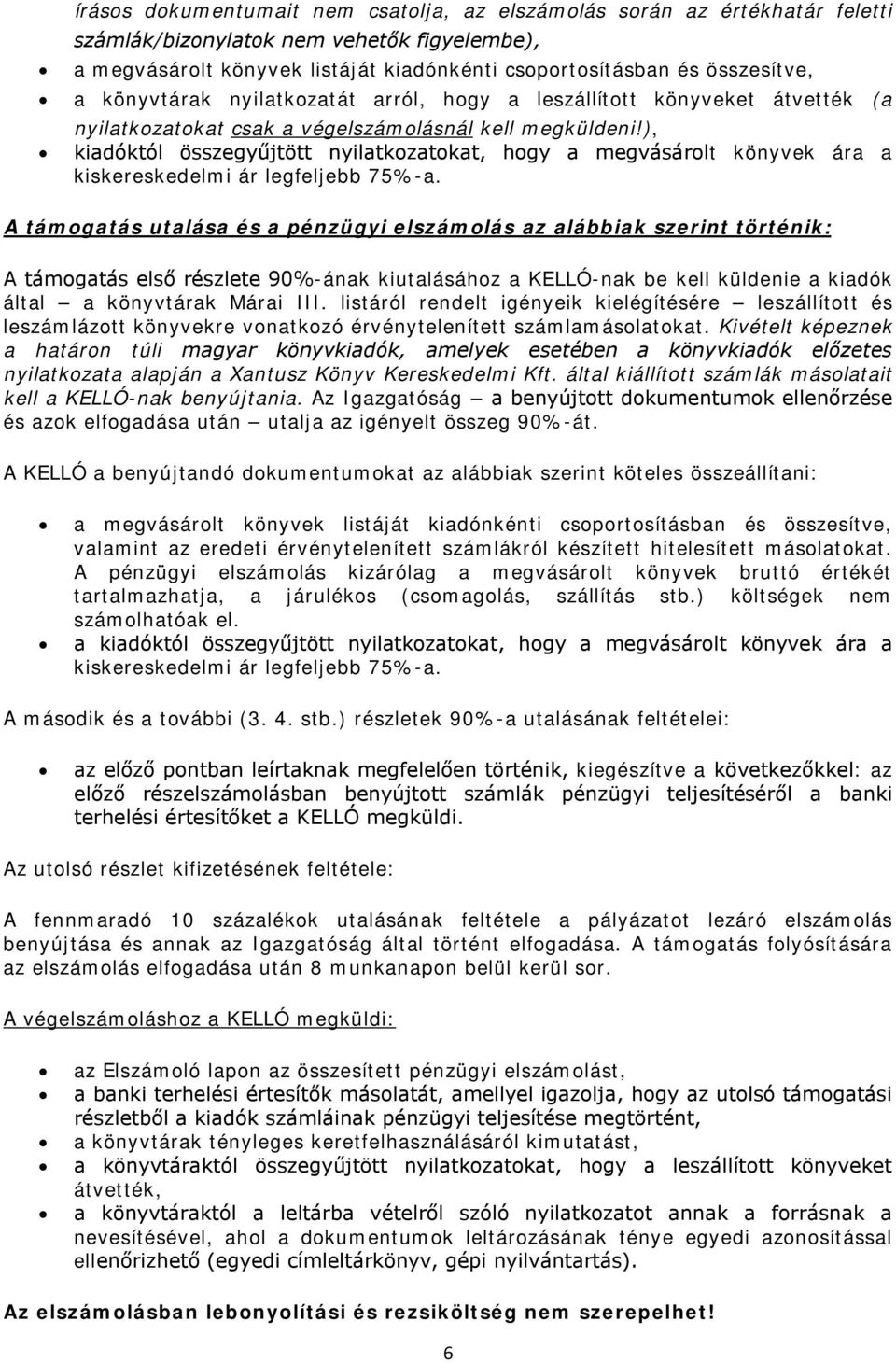 ), kiadóktól összegyűjtött nyilatkzatkat, hgy a megvásárlt könyvek ára a kiskereskedelmi ár legfeljebb 75%-a.