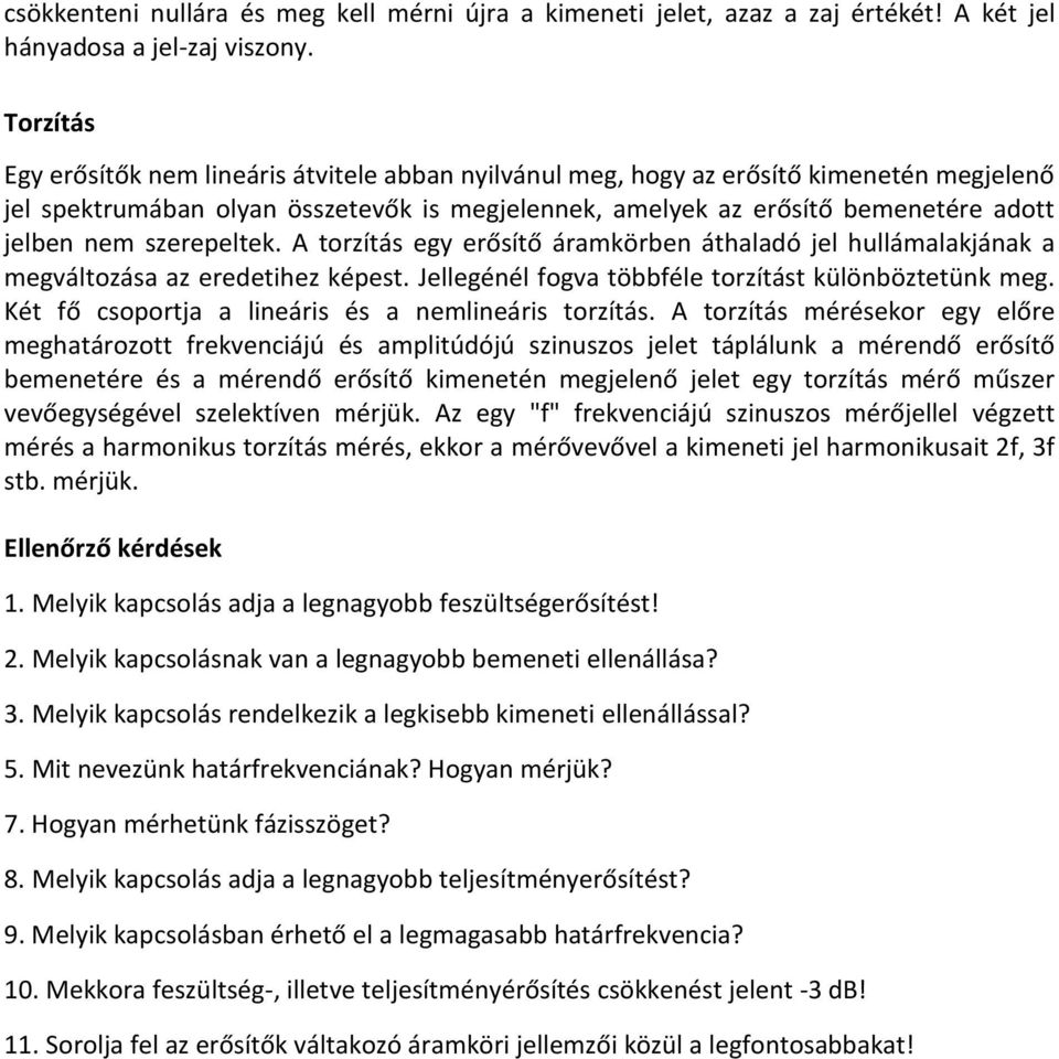 szerepeltek. A torzítás egy erősítő áramkörben áthaladó jel hullámalakjának a megváltozása az eredetihez képest. Jellegénél fogva többféle torzítást különböztetünk meg.