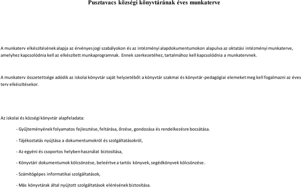 A munkaterv összetettsége adódik az iskolai könyvtár saját helyzetéből: a könyvtár szakmai és könyvtár-pedagógiai elemeket meg kell fogalmazni az éves terv elkészítésekor.