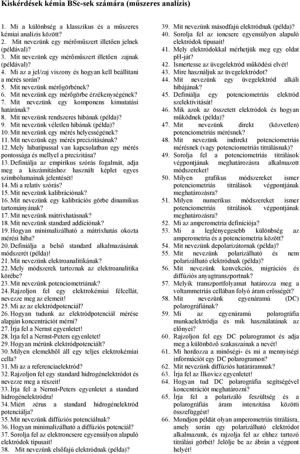Mit nevezünk egy mérőgörbe érzékenységének? 7. Mit nevezünk egy komponens kimutatási határának? 8. Mit nevezünk rendszeres hibának (példa)? 9. Mit nevezünk véletlen hibának (példa)? 10.