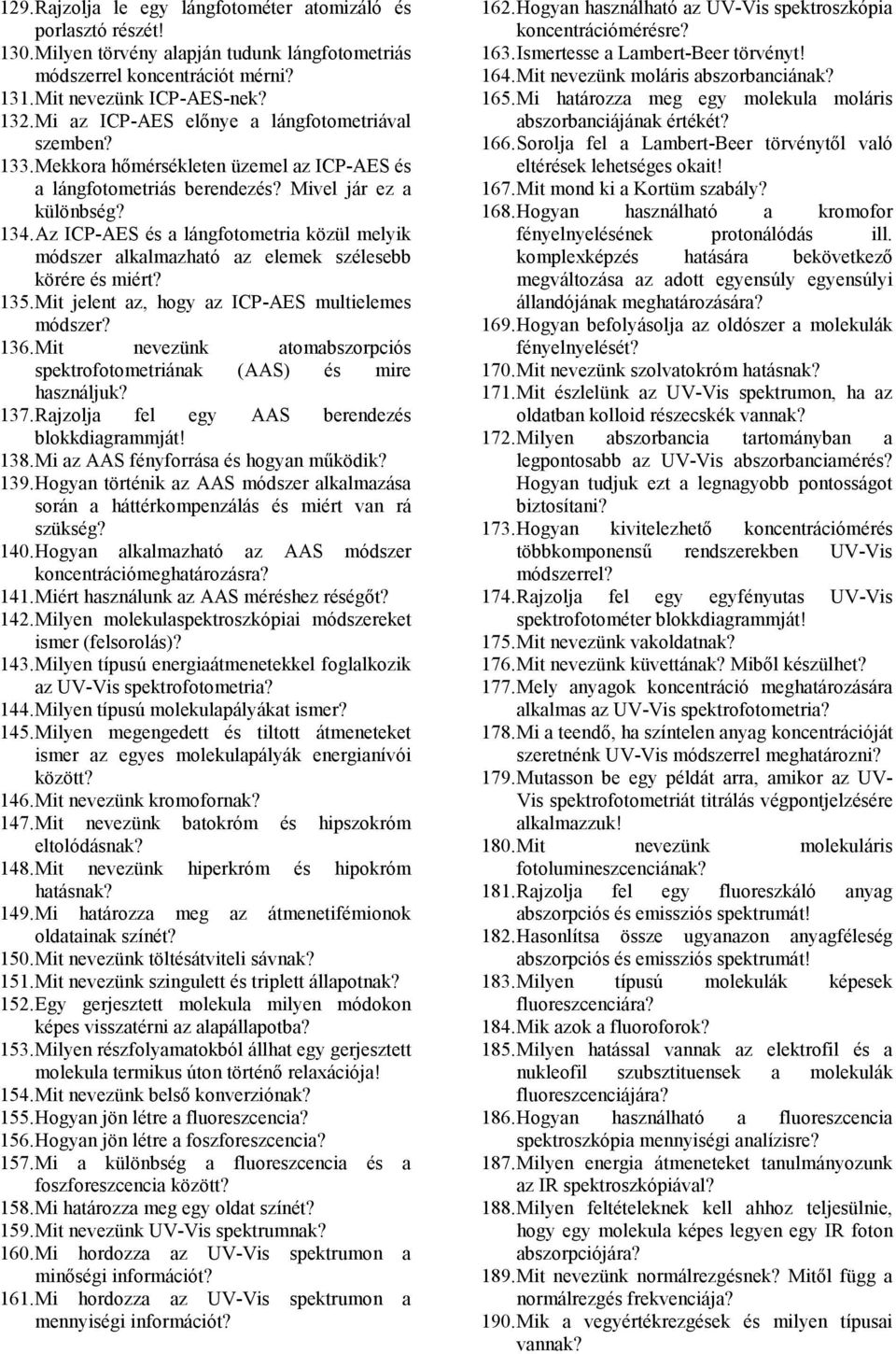 Az ICP-AES és a lángfotometria közül melyik módszer alkalmazható az elemek szélesebb körére és 135. Mit jelent az, hogy az ICP-AES multielemes módszer? 136.