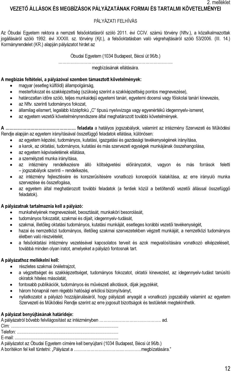 ) alapján pályázatot hirdet az Óbudai Egyetem (1034 Budapest, Bécsi út 96/b.).. megbízásának ellátására.
