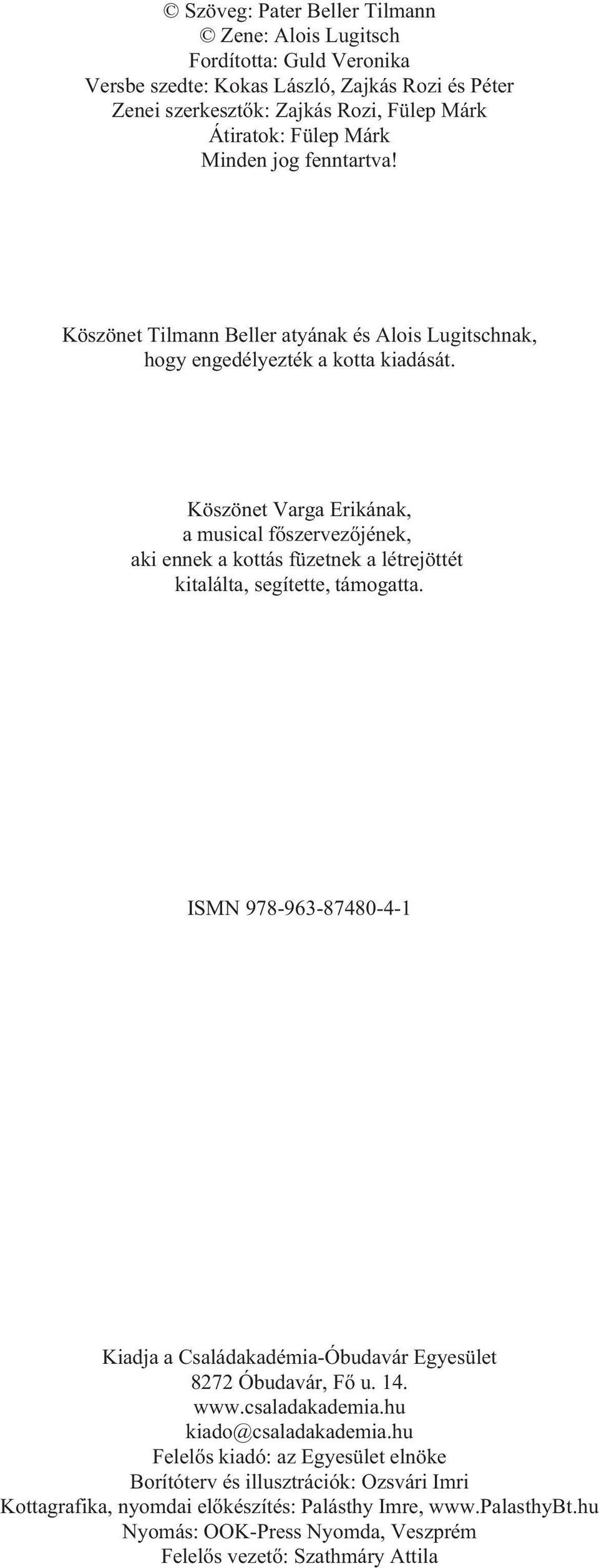 Köszönet Varga Erikának, a musical fõszervezõjének, aki ennek a kottás füzetnek a létrejöttét kitalálta, segítette, támogatta.