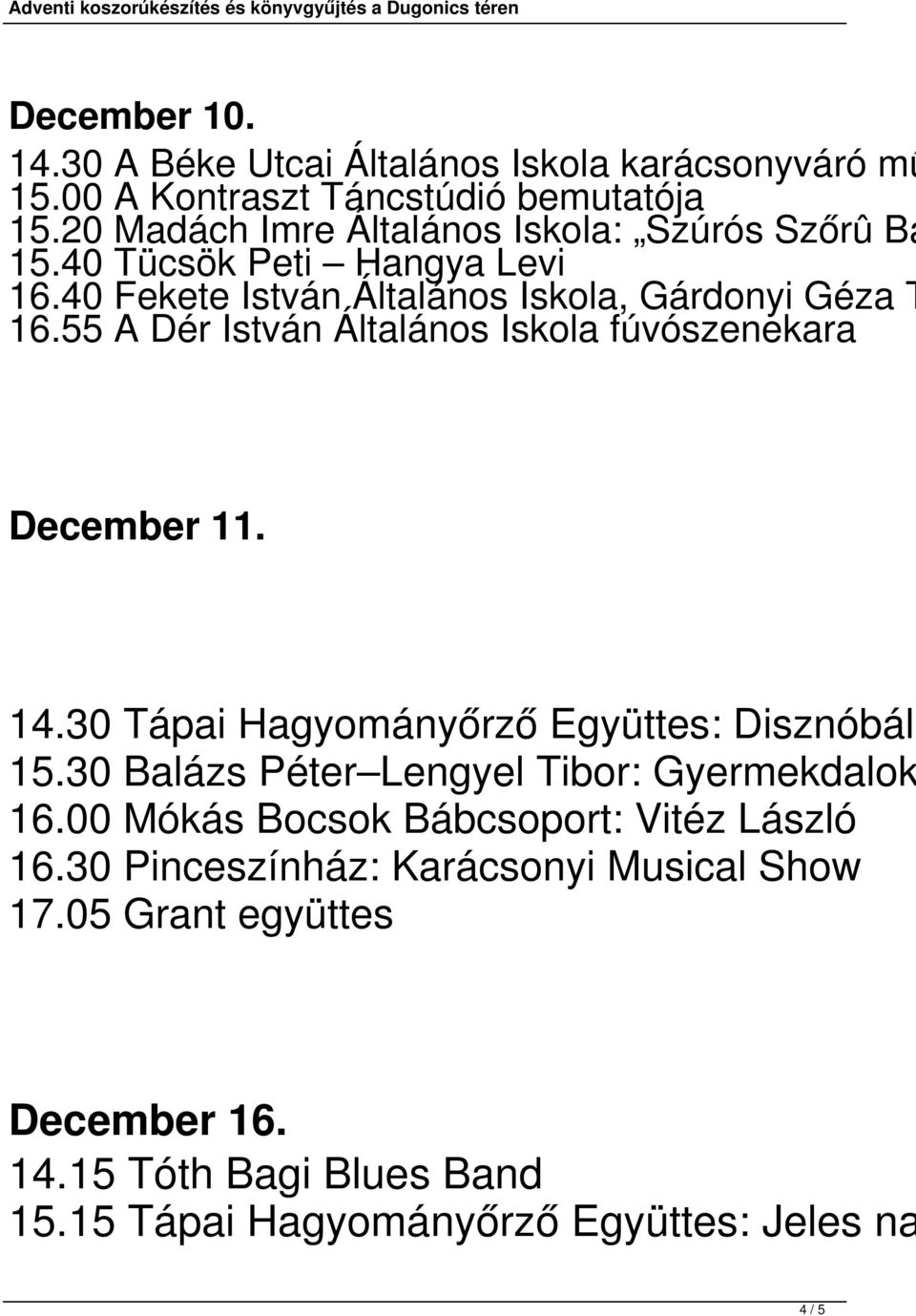 55 A Dér István Általános Iskola fúvószenekara December 11. 14.30 Tápai Hagyományőrző Együttes: Disznóbál 15.