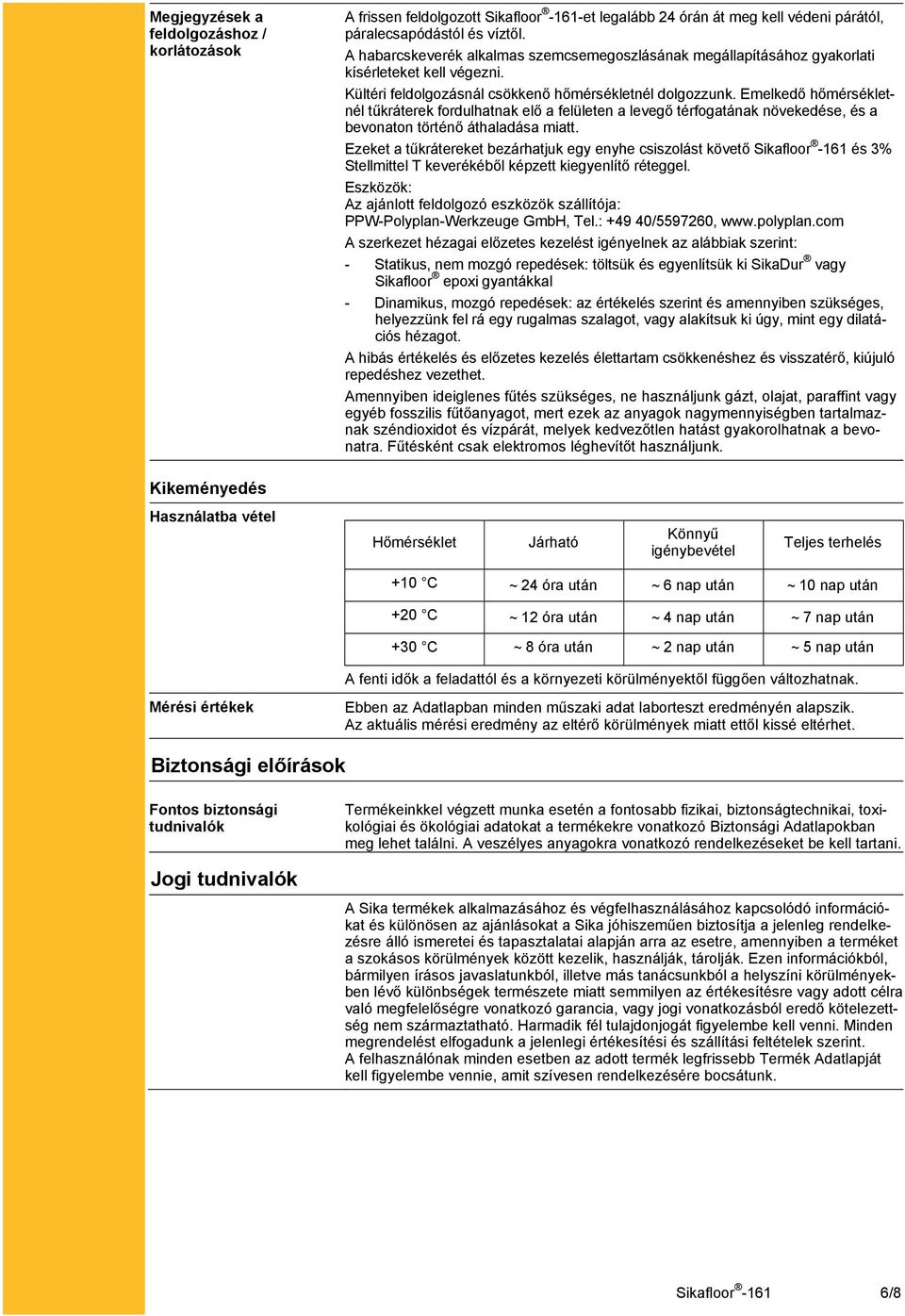 Emelkedő hőmérsékletnél tűkráterek fordulhatnak elő a felületen a levegő térfogatának növekedése, és a bevonaton történő áthaladása miatt.