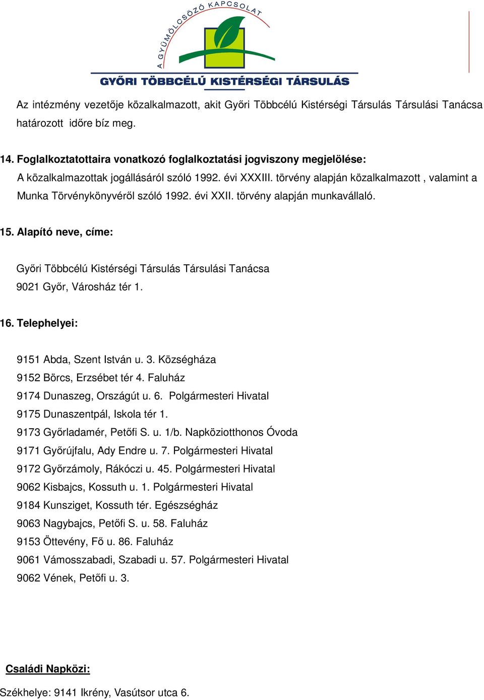 Községháza 9152 Börcs, Erzsébet tér 4. Faluház 9174 Dunaszeg, Országút u. 6. Polgármesteri Hivatal 9175 Dunaszentpál, Iskola tér 1. 9173 Győrladamér, Petőfi S. u. 1/b.