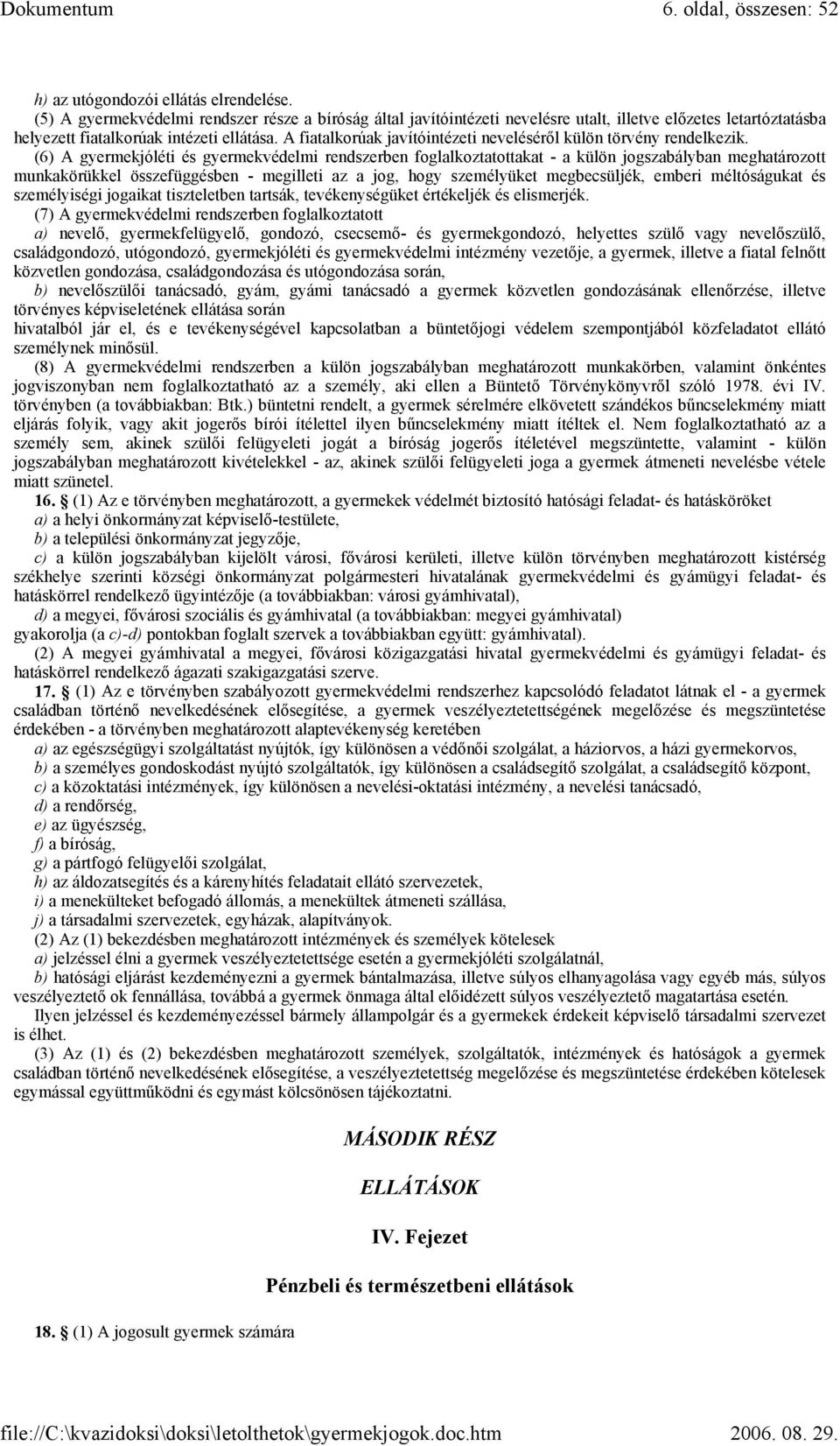 A fiatalkorúak javítóintézeti neveléséről külön törvény rendelkezik.