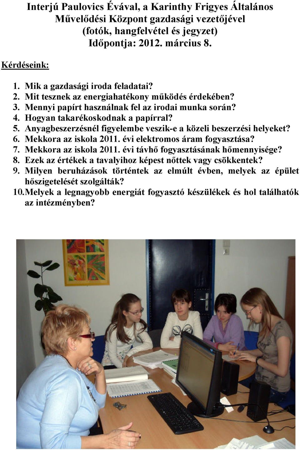 Anyagbeszerzésnél figyelembe veszik-e a közeli beszerzési helyeket? 6. Mekkora az iskola 2011. évi elektromos áram fogyasztása? 7. Mekkora az iskola 2011. évi távhı fogyasztásának hımennyisége? 8.