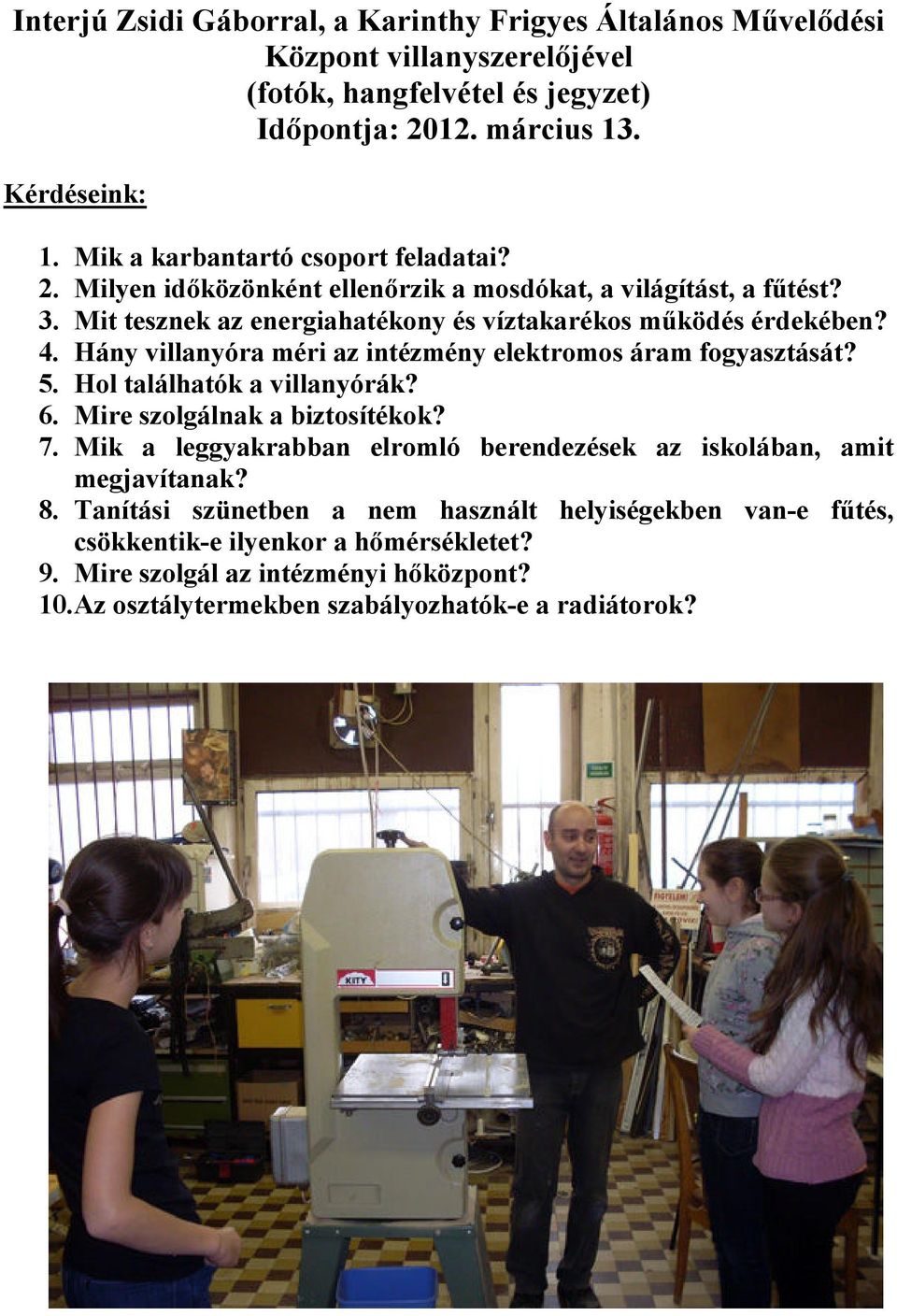 Hány villanyóra méri az intézmény elektromos áram fogyasztását? 5. Hol találhatók a villanyórák? 6. Mire szolgálnak a biztosítékok? 7.