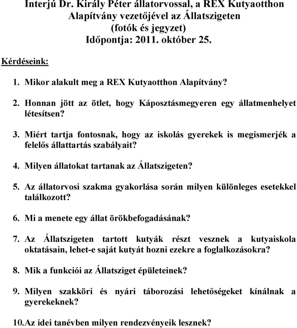 Miért tartja fontosnak, hogy az iskolás gyerekek is megismerjék a felelıs állattartás szabályait? 4. Milyen állatokat tartanak az Állatszigeten? 5.