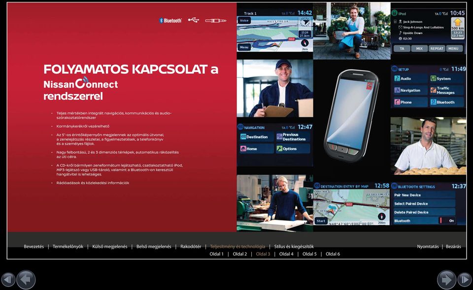 Nagy felbontású, 2 és 3 dimenziós térképek, automatikus ráközelítés az úti célra.