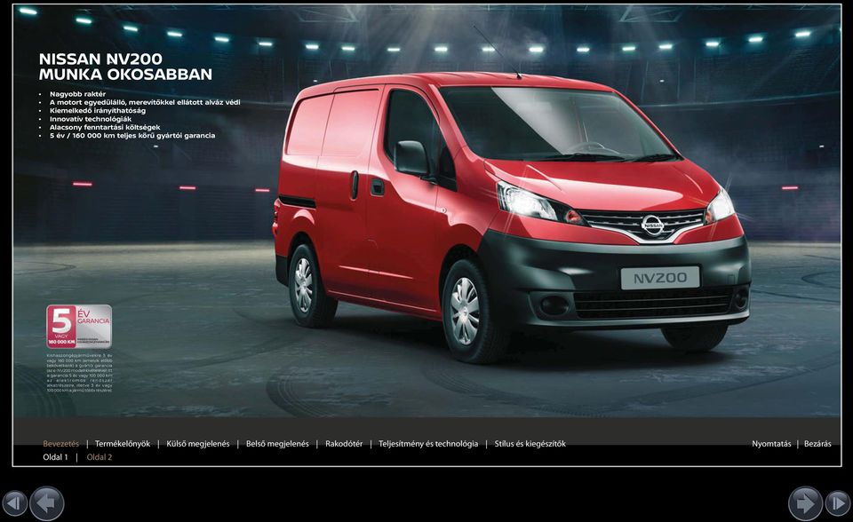 KISHASZONGÉPJÁRMŰRE Kishaszongépjárművekre 5 év vagy 160 000 km (amelyik előbb bekövetkezik) a gyártói garancia (az e-nv200 modell