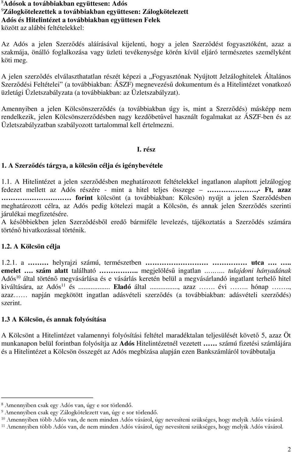 A jelen szerződés elválaszthatatlan részét képezi a Fogyasztónak Nyújtott Jelzáloghitelek Általános Szerződési Feltételei (a továbbiakban: ÁSZF) megnevezésű dokumentum és a Hitelintézet vonatkozó