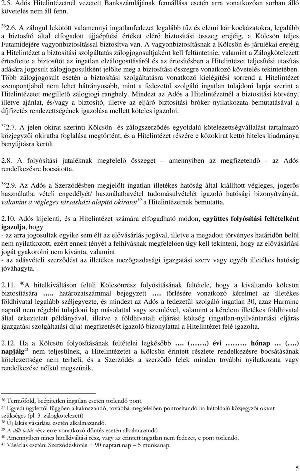 Futamidejére vagyonbiztosítással biztosítva van.