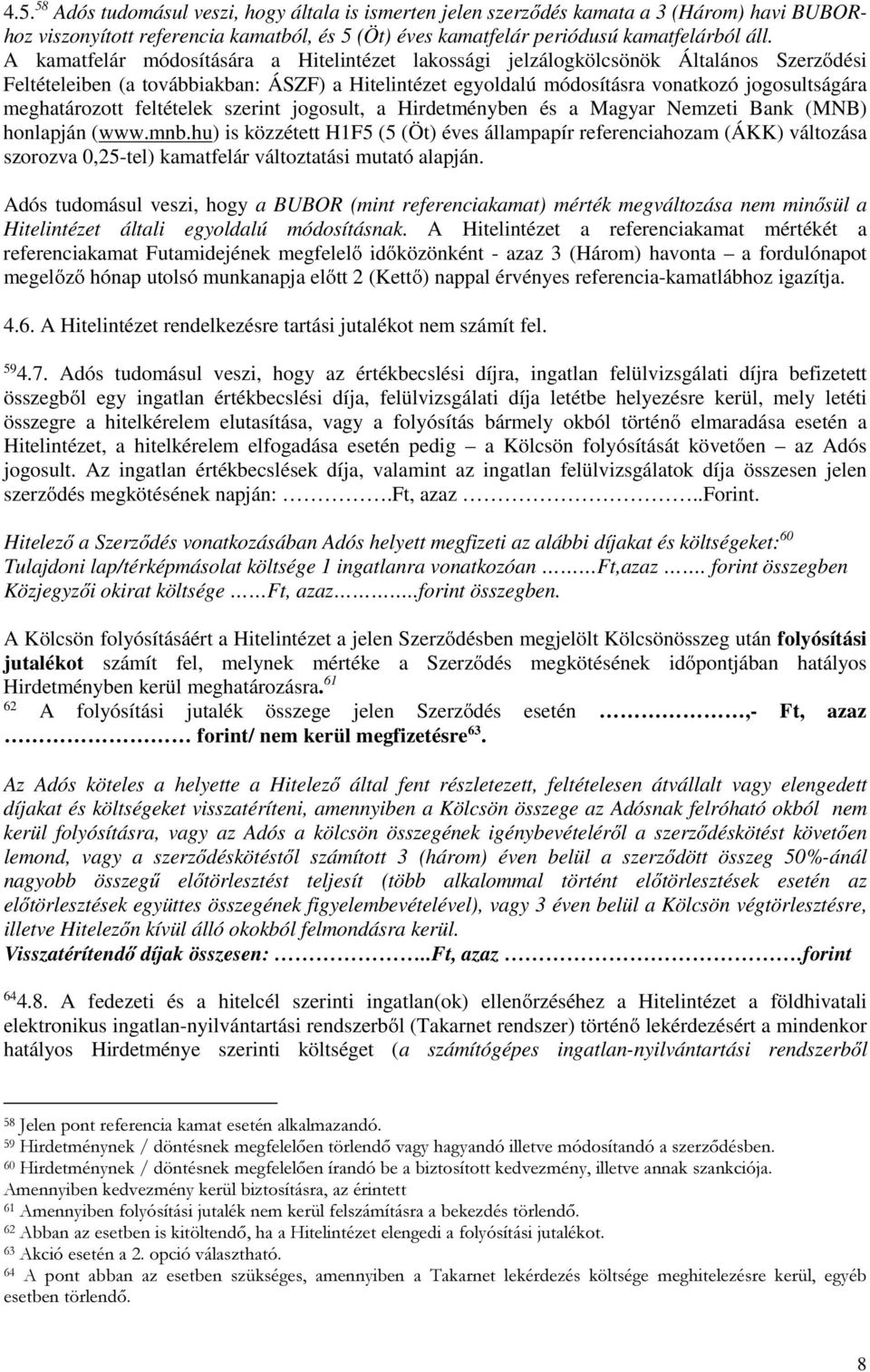 meghatározott feltételek szerint jogosult, a Hirdetményben és a Magyar Nemzeti Bank (MNB) honlapján (www.mnb.