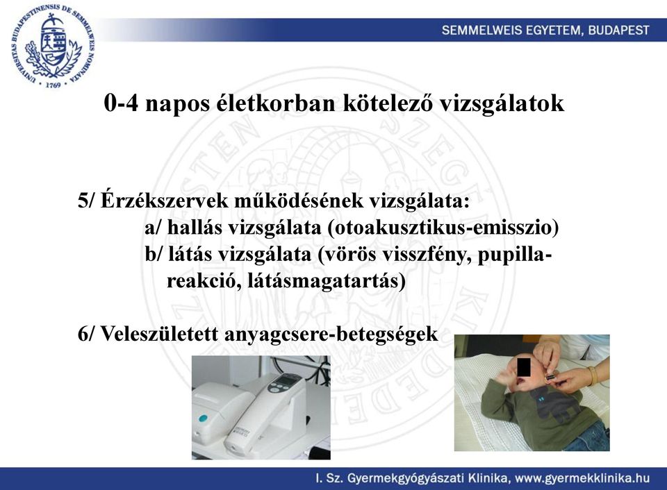(otoakusztikus-emisszio) b/ látás vizsgálata (vörös
