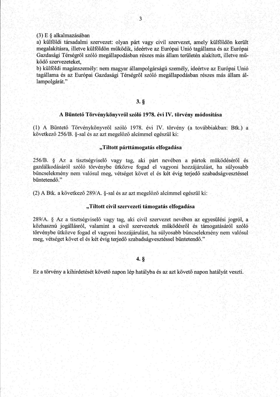 Európai Uni ó tagállama és az Európai Gazdasági Térségr ől szóló megállapodásban részes más állam állampolgárát." 3. A Büntető Törvénykönyvről szóló 1978. évi IV.