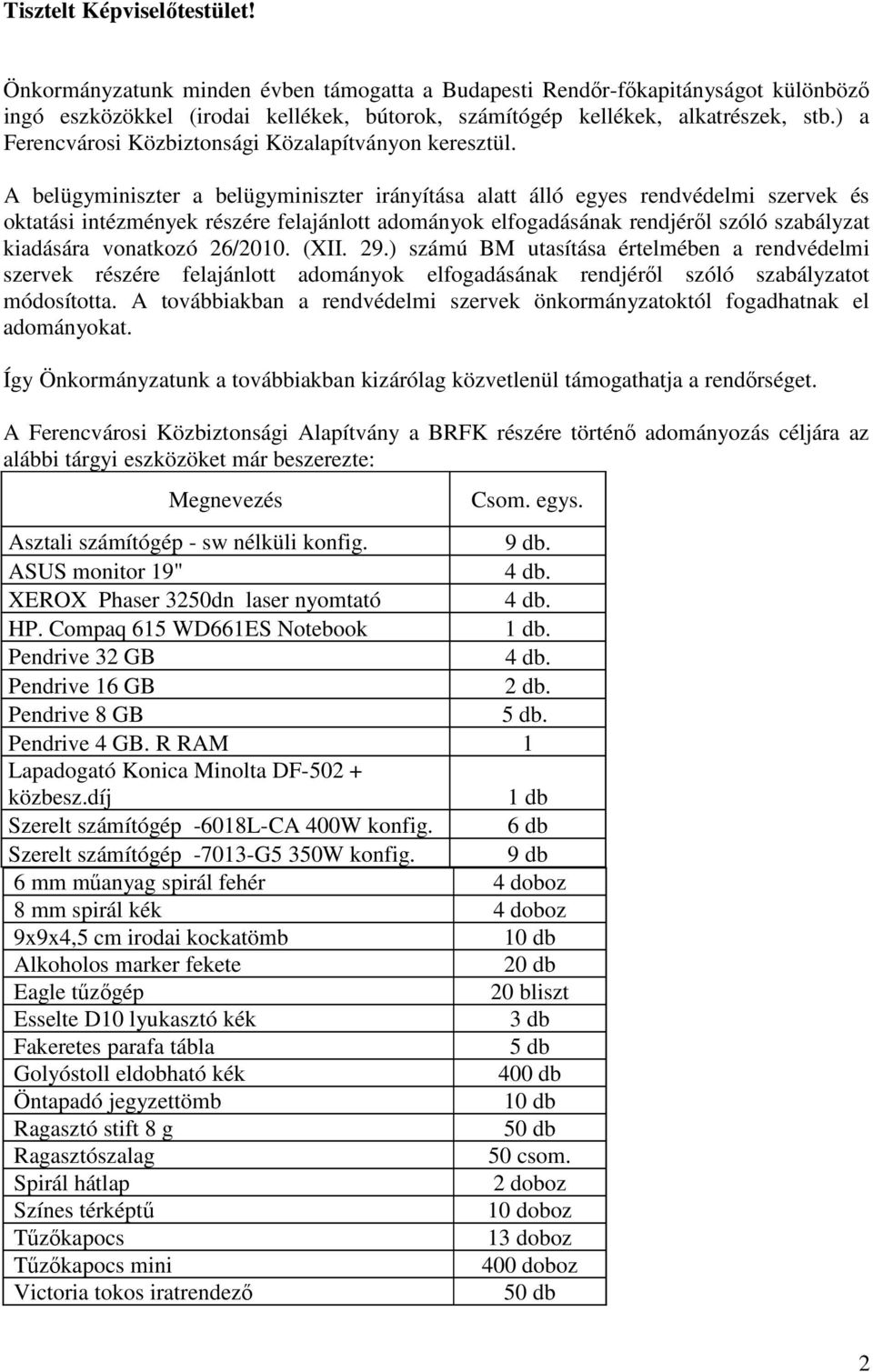 A belügyminiszter a belügyminiszter irányítása alatt álló egyes rendvédelmi szervek és oktatási intézmények részére felajánlott adományok elfogadásának rendjéről szóló szabályzat kiadására vonatkozó