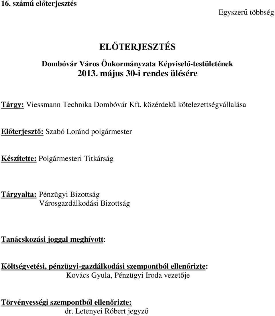 közérdekű kötelezettségvállalása Előterjesztő: Szabó Loránd polgármester Készítette: Polgármesteri Titkárság Tárgyalta: Pénzügyi