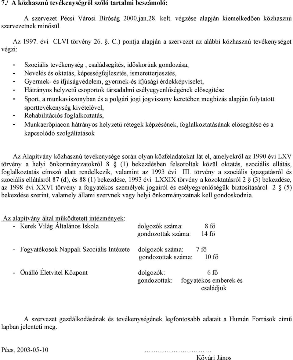 Gyermek- és ifjúságvédelem, gyermek-és ifjúsági érdekképviselet, - Hátrányos helyzetű csoportok társadalmi esélyegyenlőségének elősegítése - Sport, a munkaviszonyban és a polgári jogi jogviszony