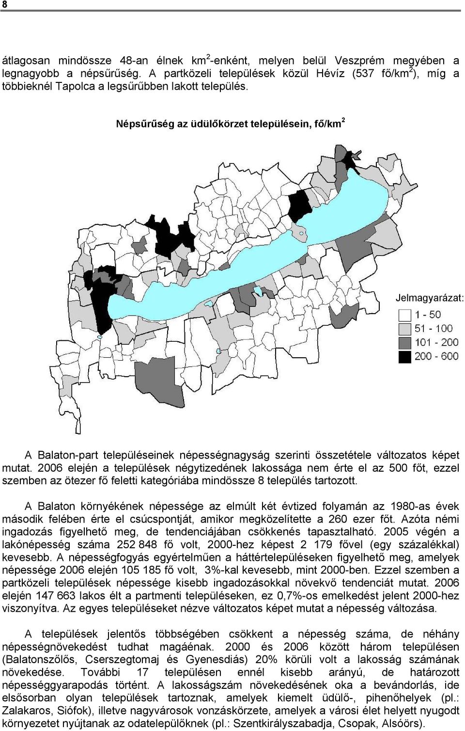 Népsűrűség az üdülőkörzet településein, fő/km 2 Jelmagyarázat: A Balaton-part településeinek népességnagyság szerinti összetétele változatos képet mutat.