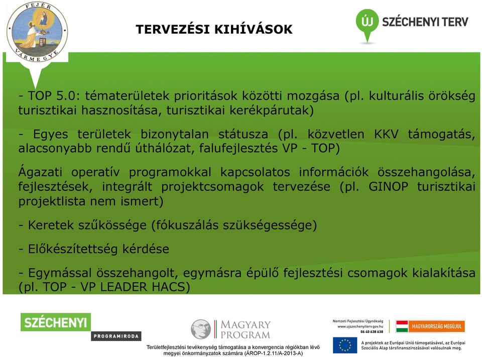 közvetlen KKV támogatás, alacsonyabb rendű úthálózat, falufejlesztés VP - TOP) Ágazati operatív programokkal kapcsolatos információk összehangolása,
