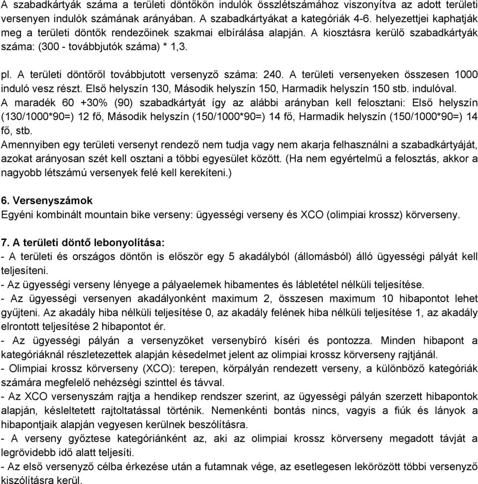 A területi döntőről továbbjutott versenyző száma: 240. A területi versenyeken összesen 1000 induló vesz részt. Első helyszín 130, Második helyszín 150, Harmadik helyszín 150 stb. indulóval.