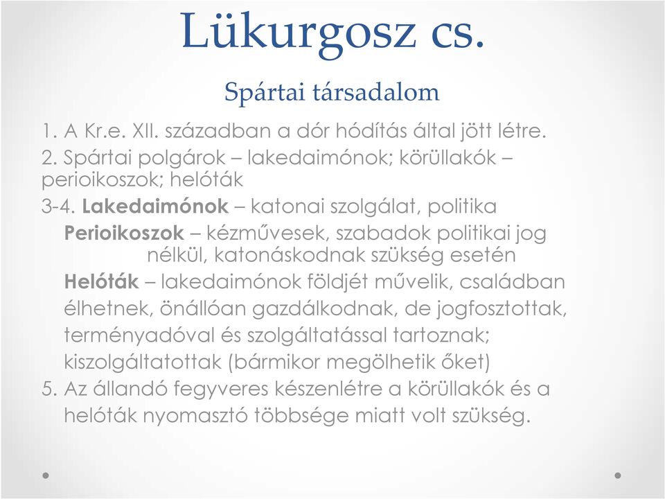 Lakedaimónok katonai szolgálat, politika Perioikoszok kézművesek, szabadok politikai jog nélkül, katonáskodnak szükség esetén Helóták