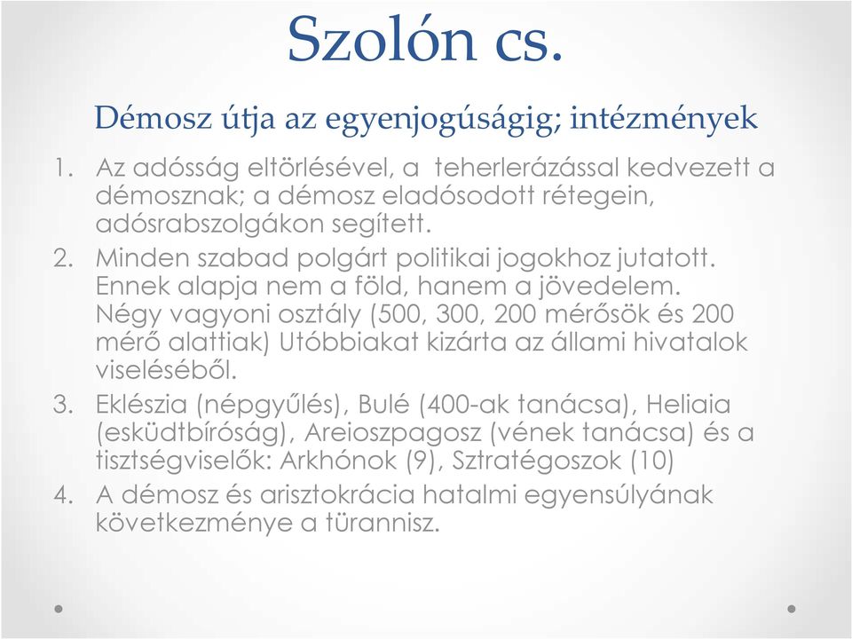 Minden szabad polgárt politikai jogokhoz jutatott. Ennek alapja nem a föld, hanem a jövedelem.
