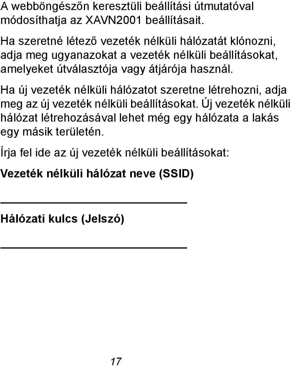 átjárója használ. Ha új vezeték nélküli hálózatot szeretne létrehozni, adja meg az új vezeték nélküli beállításokat.