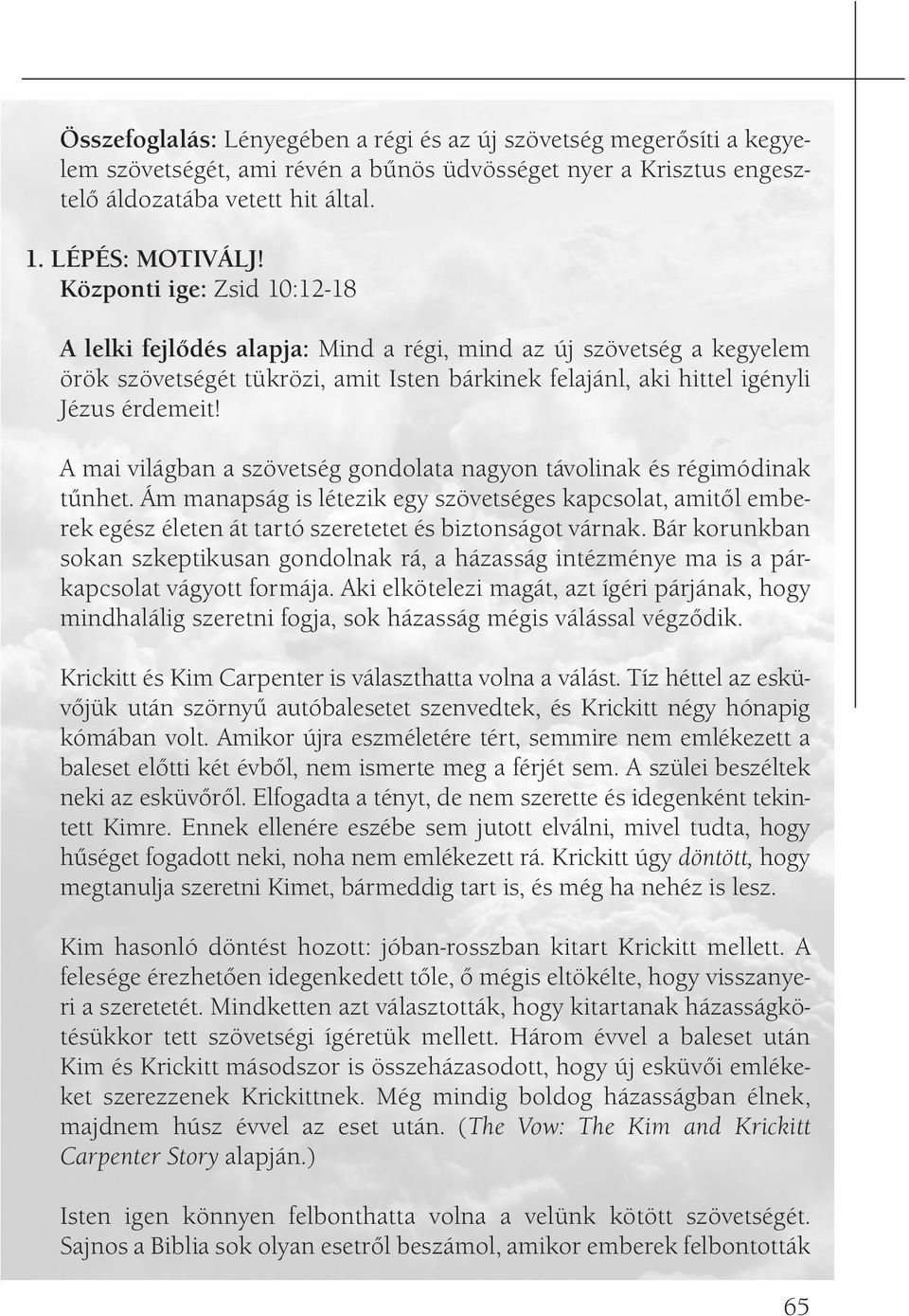 A mai világban a szövetség gondolata nagyon távolinak és régimódinak tűnhet. Ám manapság is létezik egy szövetséges kapcsolat, amitől emberek egész életen át tartó szeretetet és biztonságot várnak.
