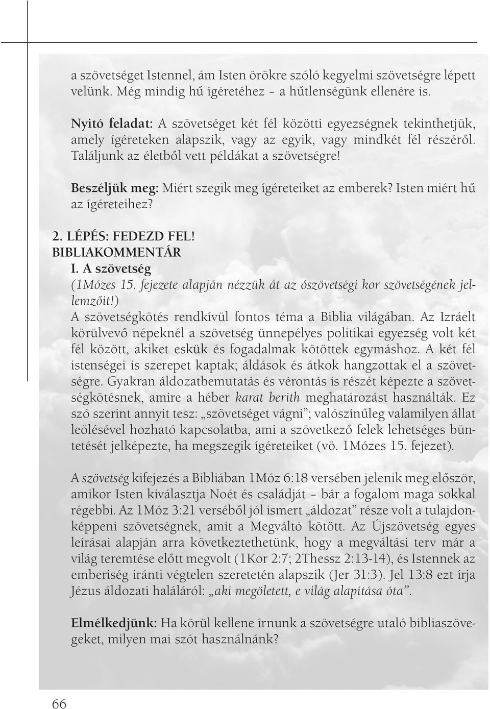 Beszéljük meg: Miért szegik meg ígéreteiket az emberek? Isten miért hű az ígéreteihez? 2. LÉPÉS: FEDEZD FEL! BIBLIAKOMMENTÁR I. A szövetség (1Mózes 15.