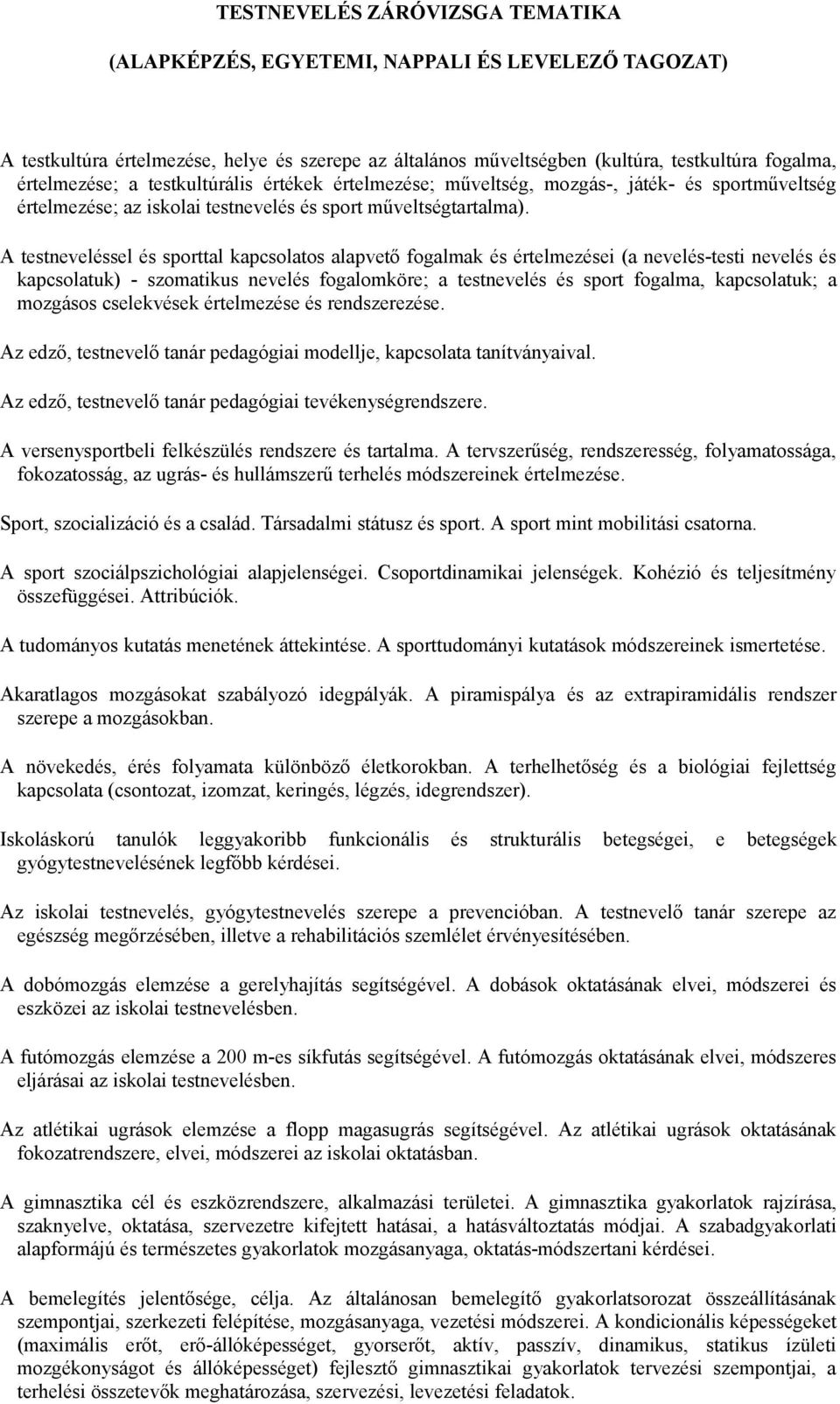 A testneveléssel és sporttal kapcsolatos alapvető fogalmak és értelmezései (a nevelés-testi nevelés és kapcsolatuk) - szomatikus nevelés fogalomköre; a testnevelés és sport fogalma, kapcsolatuk; a