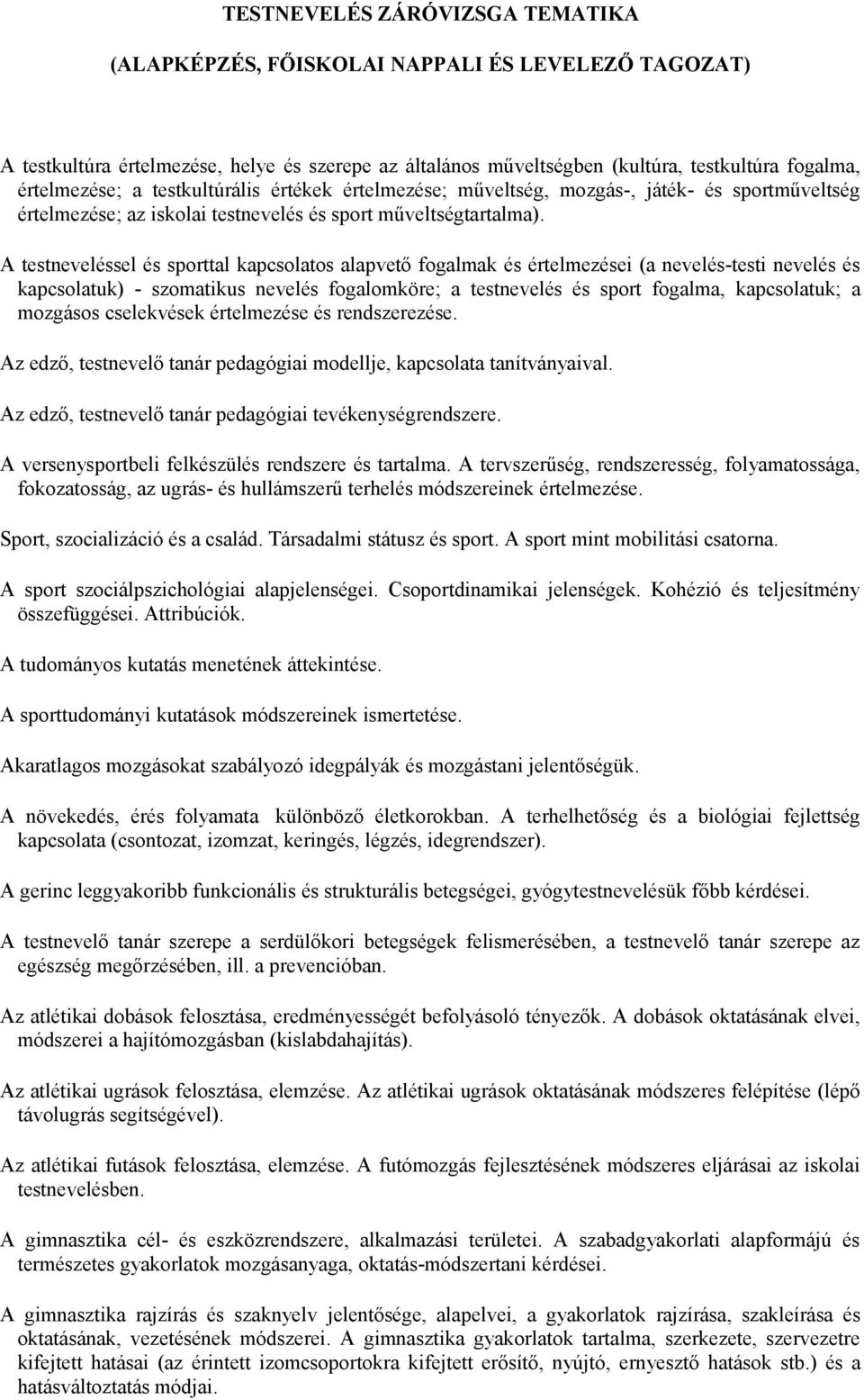 A testneveléssel és sporttal kapcsolatos alapvető fogalmak és értelmezései (a nevelés-testi nevelés és kapcsolatuk) - szomatikus nevelés fogalomköre; a testnevelés és sport fogalma, kapcsolatuk; a