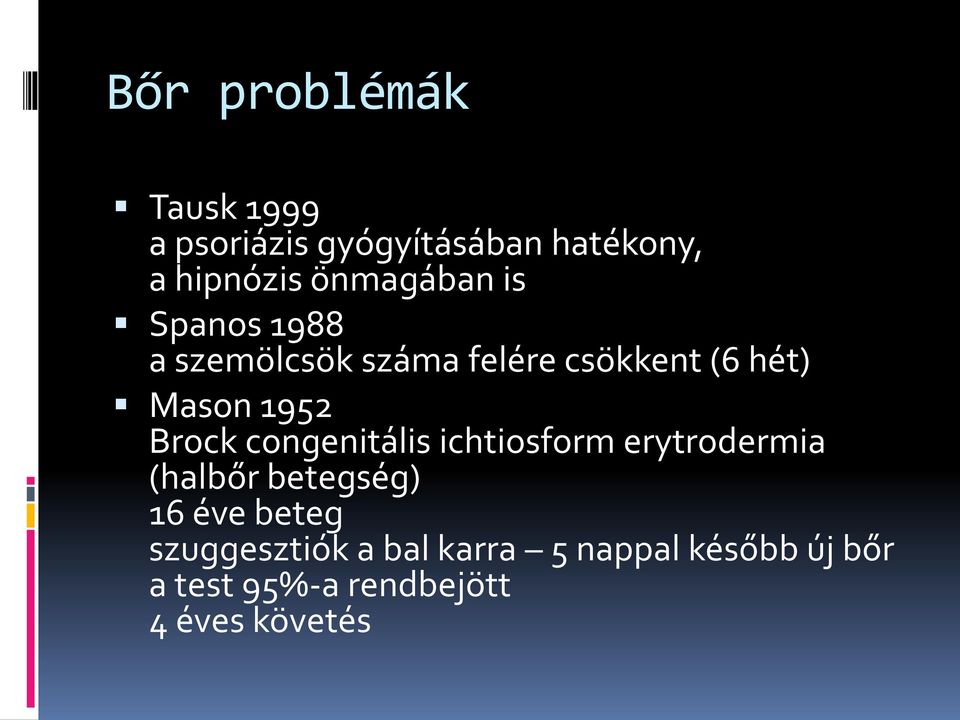 1952 Brock congenitális ichtiosform erytrodermia (halbőr betegség) 16 éve