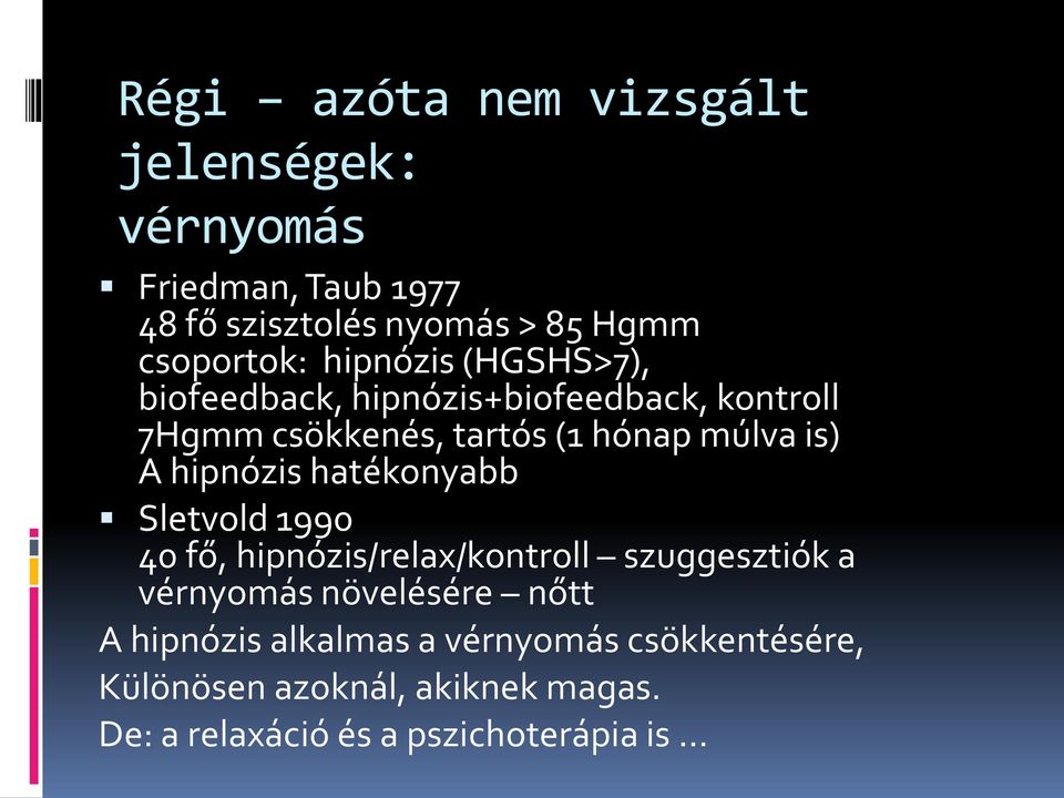 hipnózis hatékonyabb Sletvold 1990 40 fő, hipnózis/relax/kontroll szuggesztiók a vérnyomás növelésére nőtt A