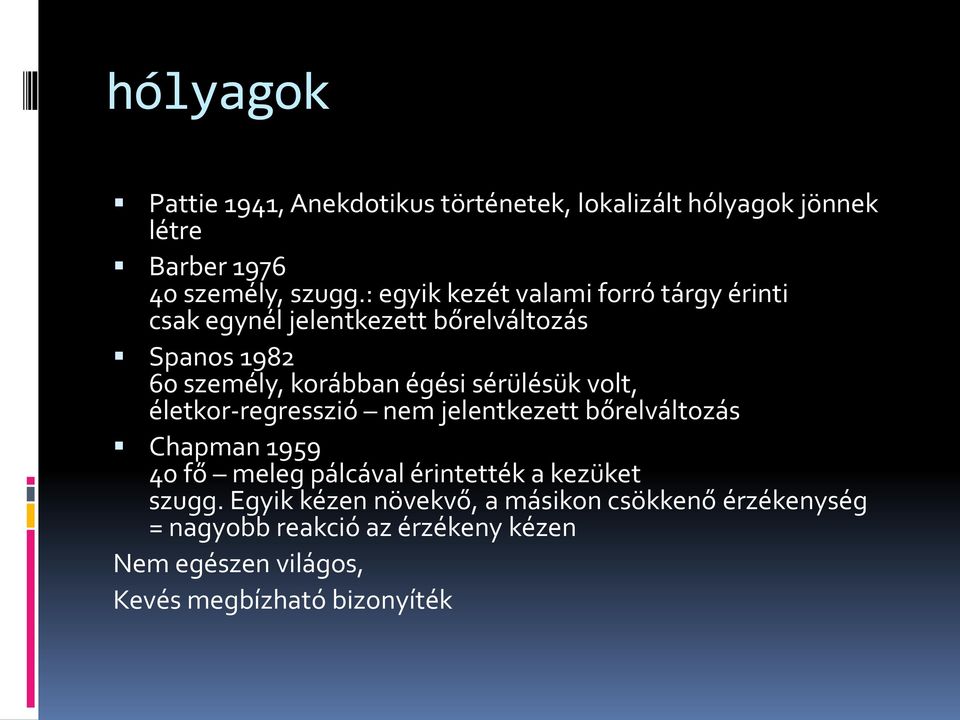 sérülésük volt, életkor-regresszió nem jelentkezett bőrelváltozás Chapman 1959 40 fő meleg pálcával érintették a kezüket